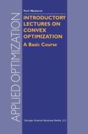 Introductory Lectures On Convex Optimization di Yurii Nesterov edito da Springer-verlag New York Inc.