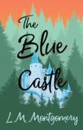 The Blue Castle di Lucy Maud Montgomery edito da WHITE PR