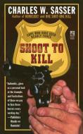 Shoot to Kill di Charles W. Sasser edito da Gallery Books