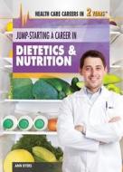 Jump-Starting a Career in Dietetics & Nutrition di Ann Byers edito da Rosen Classroom