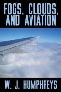 Fogs, Clouds, and Aviation di W. J. Humphreys edito da Wildside Press