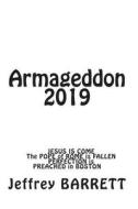 Armageddon 2019: The Fall of the Pope and the Judgment of Nations with Public Ministry of Jesus Perfected in Christians Publicly. di Jeffrey Barrett edito da Createspace