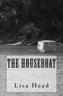 The Houseboat di Lisa Head edito da Createspace