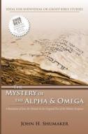 The Mystery of the Alpha and Omega: A Revelation of Jesus in the Original Hebrew Scriptures di MR John H. Shumaker edito da Createspace