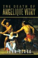 The Death of Angelique Vitry di John Stark edito da Xlibris