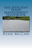 The Efficient Pond Management Handbook di Ryan McCaw edito da Createspace
