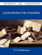 Love Among The Chickens - The Original Classic Edition di P G Wodehouse edito da Emereo Classics