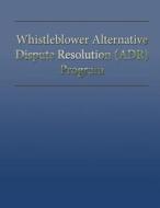 Whistleblower Alternative Dispute Resolution (Adr) Program di U. S. Department of Labor edito da Createspace