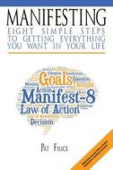 Manifesting: 8 Simple Steps to Getting Everything You Want in Your Life di Pat Filice edito da Createspace