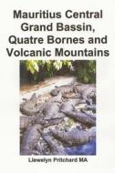Mauritius Central Grand Bassin, Quatre Bornes and Volcanic Mountains: A Souvenir Collection of Colour Photographs with Captions di Llewelyn Pritchard edito da Createspace Independent Publishing Platform