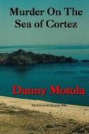 Murder on the Sea of Cortez di Danny Motola edito da Createspace