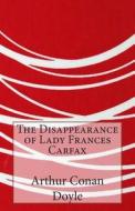 The Disappearance of Lady Frances Carfax di Arthur Conan Doyle edito da Createspace