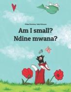 Am I Small? Ndine Mwana?: Children's Picture Book English-Chichewa (Dual Language/Bilingual Edition) di Philipp Winterberg edito da Createspace