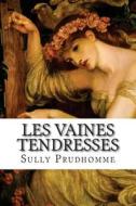 Les Vaines Tendresses di Prudhomme Sully edito da Createspace