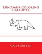 Dinosaur Coloring Calendar di Gail Forsyth edito da Createspace