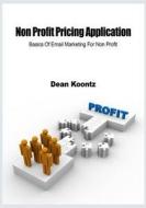 Non Profit Pricing Application: Basics of Email Marketing for Non Profit di Dean R. Koontz edito da Createspace
