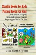 Zombie Books for Kids - Picture Books for Kids: Ghost Stories, Villagers, Monsters & Zombie Invasion & Apocalypse Stories for Kids: 2 in 1 Boxed Set f di Timmie Guzzmann edito da Createspace