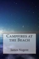 Campfires at the Beach di James Nugent edito da Createspace