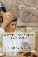 What Is Speaking for You? di Dr Derby Nuel edito da Createspace