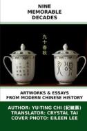 Nine Memorable Decades: Artworks & Essays from Modern Chinese History di Yu-Ting Chi edito da Createspace