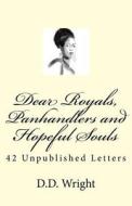 Dear Royals, Panhandlers and Hopeful Souls: 42 Unpublished Letters di D. D. Wright edito da Createspace