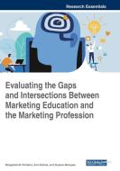 Evaluating The Gaps And Intersections Between Marketing Education And The Marketing Profession edito da Igi Global