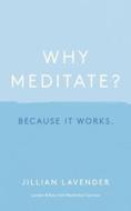 Why Meditate? di Jillian Lavender edito da Hodder & Stoughton