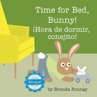 Time for Bed, Bunny / ¡Hora de dormir, conejito! di Brenda Ponnay edito da Xist Publishing