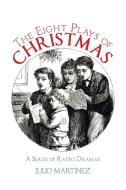 The Eight Plays of Christmas di Julio Martinez edito da AuthorHouse