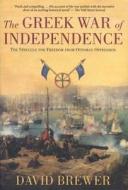 The Greek War of Independence: The Struggle for Freedom from Ottoman Oppression di David Brewer edito da OVERLOOK PR