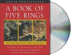 A Book of Five Rings: The Classic Text of Principles, Craft, Skill and Samurai Strategy That Changed the American Way of Doing Business di Musashi Miyamoto edito da MacMillan Audio