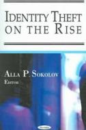 Identity Theft on the Rise di Alla P. Sokolov edito da Nova Science Publishers Inc