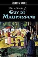 Selected Stories Of Guy De Maupassant di Guy de Maupassant edito da Classic Books Library