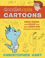 Doodletopia: Cartoons: Draw, Design, and Color Your Own Super-Fun Cartoon Creations di Christopher Hart edito da WATSON GUPTILL PUBN
