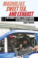 Magnolias, Sweet Tea, and Exhaust: One Womana's Journey to Understanding the Phenomenon of NASCAR di Carole Townsend edito da SPORTS PUB INC