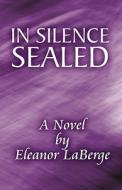 In Silence Sealed di Eleanor LaBerge edito da America Star Books