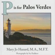 P Is for Palos Verdes di Mary Jo Hazard edito da MASCOT BOOKS