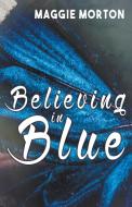 Believing in Blue di Maggie Morton edito da BOLD STROKES BOOKS