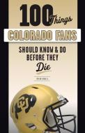 100 Things Colorado Fans Should Know & Do Before They Die di Brian Howell edito da TRIUMPH BOOKS