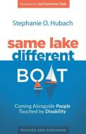 Same Lake, Different Boat: Coming Alongside People Touched by Disability, Revised and Updated di Stephanie O. Hubach edito da P & R PUB CO