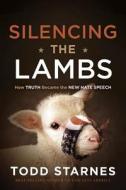 Silencing The Lambs di Todd Starnes edito da Creation House