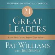 21 Great Leaders Audio (CD): Learn Their Lessons, Improve Your Influence di Pat Williams, Jim Denney edito da Shiloh Run Press