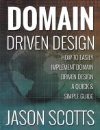 Domain Driven Design di Jason Scotts edito da Speedy Publishing LLC