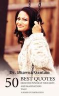 50 Best Quotes from the Power of Thoughts and Imaginations - A Book of Inspiration - Vol. 2 (Color) di Bhawna Gautam edito da White Falcon Publishing