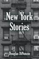 NEW YORK STORIES di Douglas Dinunzio edito da Booklocker.com, Inc.