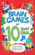 Brain Games for 10-Year-Olds: Fun and Challenging Brain Teasers, Logic Puzzles, and More for Gritty Kids di Gareth Moore edito da ULYSSES PR