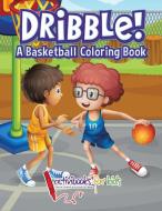 Dribble! A Basketball Coloring Book di Activibooks For Kids edito da Activibooks for Kids
