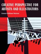Creative Perspective for Artists and Illustrators di Ernest W. Watson edito da Martino Fine Books