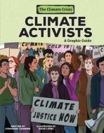 Climate Activists: A Graphic Guide di Stephanie Loureiro edito da GRAPHIC UNIVERSE