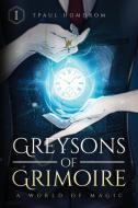 Greysons Of Grimoire: A World Of Magic di TPAUL HOMDROM edito da Lightning Source Uk Ltd